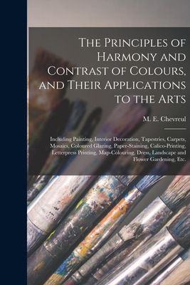 The Principles of Harmony and Contrast of Colours, and Their Applications to the Arts: Including Painting, Interior Decoration, Tapestries, Carpets, M - M. E. (michel Eugène) 178 Chevreul