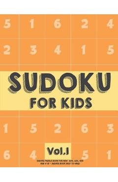 Coperta cărții 'Sudoku For Kids: Sudoku Puzzle Book For Kids (4x4, 6x6, 9x9) Age 6-10 - Sudoku Book Easy to Hard Volume.1: Sudoku For'