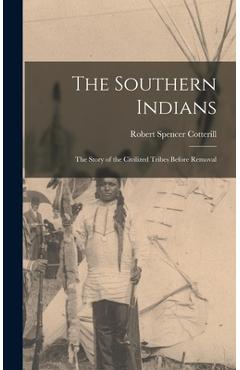 Coperta cărții 'The Southern Indians: the Story of the Civilized Tribes Before Removal - Robert Spencer 1884- Cotterill'