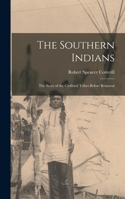Coperta cărții 'The Southern Indians: the Story of the Civilized Tribes Before Removal - Robert Spencer 1884- Cotterill'