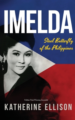 Imelda: Steel Butterfly of the Philippines, 3rd Edition: Steel Butterfly of the Philippines, 3rd Edition - Katherine Ellison