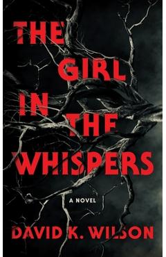 Coperta cărții 'The Girl In The Whispers - David K. Wilson'