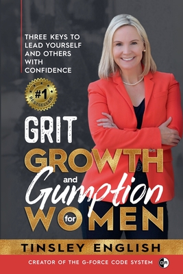Coperta cărții 'Grit, Growth and Gumption for Women: Three Keys To Lead Yourself and Others With Confidence - Tinsley English'