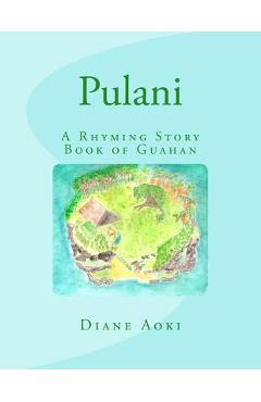 Poza produsului Pulani: The Book: A Rhyming Story Book of Guahan - Diane K. Aoki