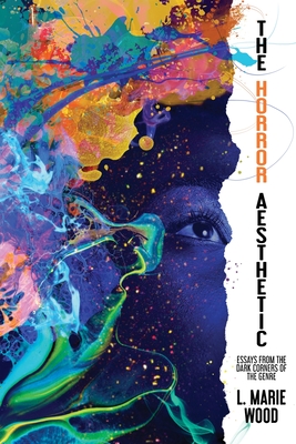 The Horror Aesthetic: Essays from the Dark Corners of the Genre - L. Marie Wood