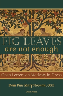 Coperta cărții 'Fig Leaves Are Not Enough: Open Letters on Modesty in Dress - Pius Mary Noonan'