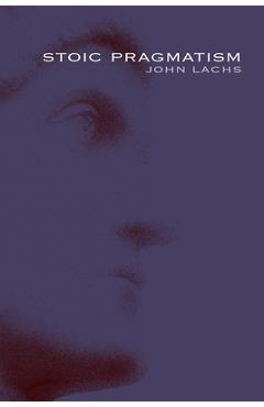 Poza produsului Stoic Pragmatism - John Lachs