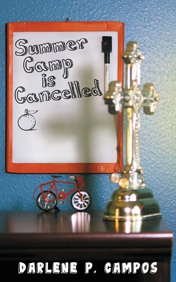 Summer Camp Is Cancelled - Darlene P. Campos