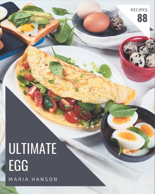 88 Ultimate Egg Recipes: Make Cooking at Home Easier with Egg Cookbook! - Maria Hanson