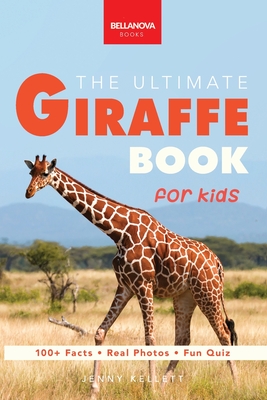 Giraffes The Ultimate Giraffe Book for Kids: 100+ Amazing Giraffe Facts, Photos, Quiz + More - Jenny Kellett
