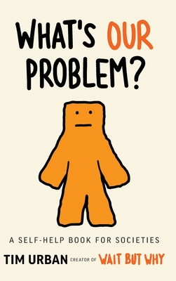 What's Our Problem?: A Self-Help Book for Societies - Tim Urban