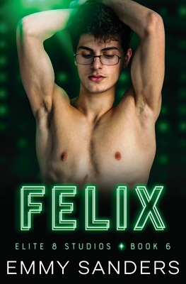 Coperta cărții 'Felix (Elite 8 Studios Book 6) - Emmy Sanders'