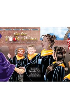 Coperta cărții 'Go the F**k to Class: And Other Things Your Teachers Say Behind Your Back - Joslyn Vendola'
