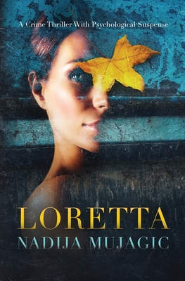 Loretta: A Crime Thriller with Psychological Suspense - Nadija Mujagic