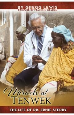 Coperta cărții 'Miracle at Tenwek: The Life of Dr. Ernie Steury - Gregg Lewis'