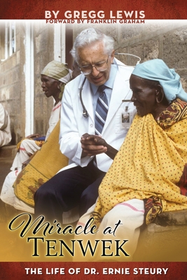 Coperta cărții 'Miracle at Tenwek: The Life of Dr. Ernie Steury - Gregg Lewis'