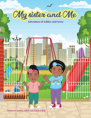 My Sister and Me The Adventures of Ashley and Arrie - Jasmine A. Ricks
