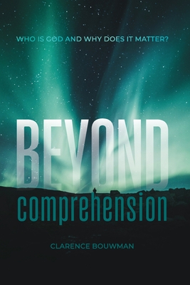 Beyond Comprehension - Clarence Bouwman