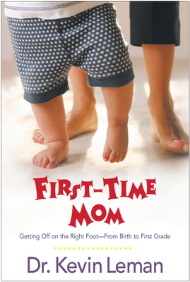 Coperta cărții 'First-Time Mom: Getting Off on the Right Foot from Birth to First Grade - Kevin Leman'