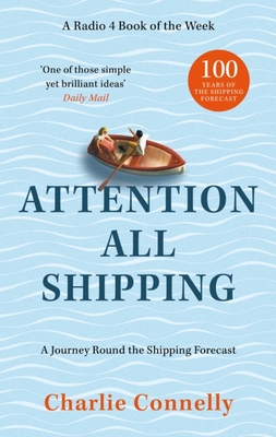 Attention All Shipping: A Journey Round the Shipping Forecast - Charlie Connelly