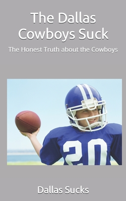 The Dallas Cowboys Suck: The Honest Truth about the Cowboys - Dallas Sucks
