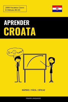 Aprender Croata - Rápido / Fácil / Eficaz: 2000 Vocablos Claves - Pinhok Languages