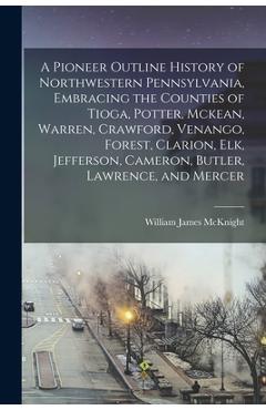 Coperta cărții 'A Pioneer Outline History of Northwestern Pennsylvania, Embracing the Counties of Tioga, Potter, Mckean, Warren,'
