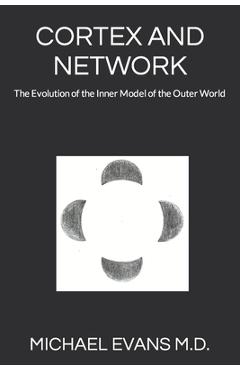 Coperta cărții 'Cortex and Network: The Evolution of the Inner Model of the Outer World - Michael Evans'