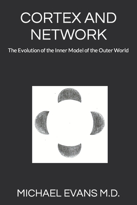 Coperta cărții 'Cortex and Network: The Evolution of the Inner Model of the Outer World - Michael Evans'