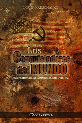 Los Conquistadores del Mundo: Los verdaderos criminales de guerra - Louis Marschalko