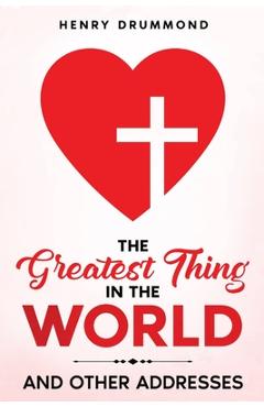 Poza produsului The Greatest Thing in the World: And Other Addresses - Henry Drummond