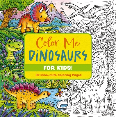 Color Me Dinosaurs (Kids' Edition): 30 Dino-Mite Coloring Pages -