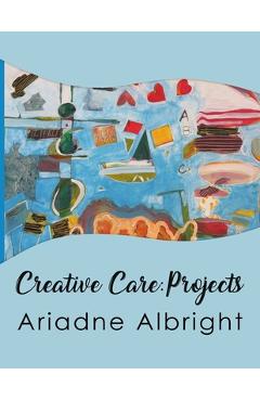 Coperta cărții 'Creative Care: Projects - Ariadne Albright'