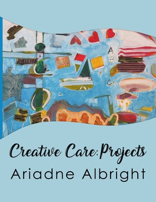 Coperta cărții 'Creative Care: Projects - Ariadne Albright'