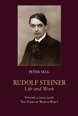 Coperta cărții 'Rudolf Steiner, Life and Work: 1914-1918: The Years of World War I - Peter Selg'