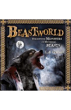 Coperta cărții 'Beastworld: Terrifying Monsters and Mythical Beasts - S. A. Caldwell'
