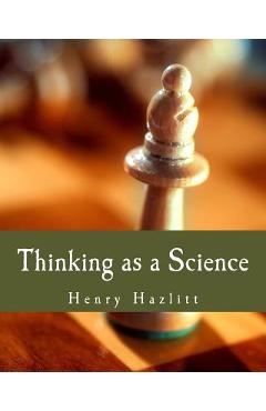 Thinking as a Science (Large Print Edition) - Henry Hazlitt
