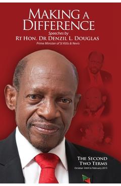 Poza produsului Making A Difference: Speeches by Rt Hon. Dr Denzil L. Douglas, Prime Minister of St Kitts and Nevis - Denzil L. Douglas