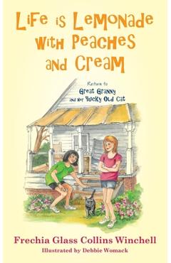 Poza produsului Life is Lemonade with Peaches and Cream: Return to Great Granny and Her Yucky Old Cat - Frechia Glass Collins Winchell