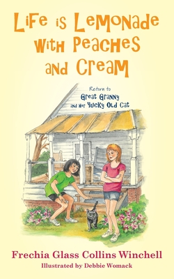 Life is Lemonade with Peaches and Cream: Return to Great Granny and Her Yucky Old Cat - Frechia Glass Collins Winchell
