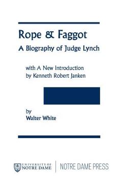 Coperta cărții 'Rope & Faggot: A Biography of Judge Lynch - Walter White'