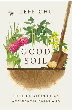 Coperta cărții 'Good Soil: The Education of an Accidental Farmhand - Jeff Chu'