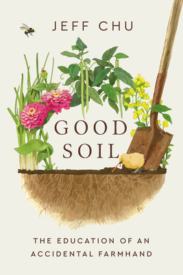 Coperta cărții 'Good Soil: The Education of an Accidental Farmhand - Jeff Chu'