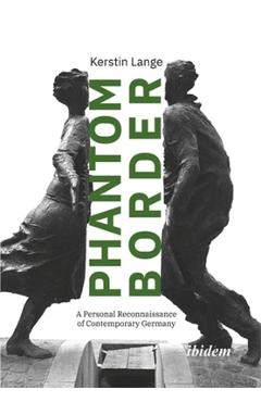 Coperta cărții 'Phantom Border: A Personal Reconnaissance of Contemporary Germany - Kerstin Lange'