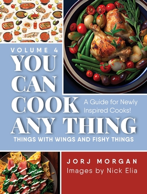 Coperta cărții 'You Can Cook Any Thing: Things with Wings and Fishy Things - Jorj Morgan'