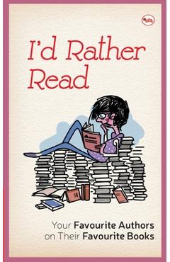 Poza produsului I'D Rather Read: Your Favourite Authors On Their Favourite Books - A. P. J. Abdul