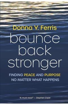 Coperta cărții 'Bounce Back Stronger - Finding Peace and Purpose No Matter What Happens - Donna Y. Ferris'