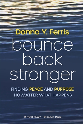 Coperta cărții 'Bounce Back Stronger - Finding Peace and Purpose No Matter What Happens - Donna Y. Ferris'