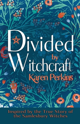 Divided by Witchcraft: Inspired by the True Story of the Samlesbury Witches - Karen Perkins