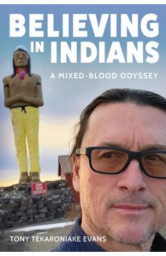 Coperta cărții 'Believing in Indians: A Mixed-Blood Odyssey - Tony Tekaroniake Evans'
